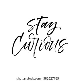 Stay curious card. Ink illustration. Modern brush calligraphy. Isolated on white background. 