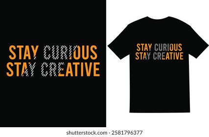 Stay Curious Stay Creative typography t shirt vector art