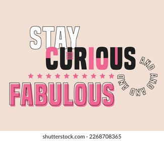 stay curious fabulous slogan t shirt design