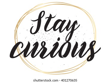 Stay curious inspirational inscription. Greeting card with calligraphy. Hand drawn lettering design. Photo overlay. Typography for banner, poster or apparel design. Vector typography.