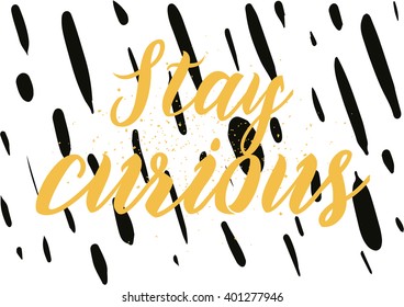 Stay curious inspirational inscription. Greeting card with calligraphy. Hand drawn lettering design. Photo overlay. Typography for banner, poster or apparel design. Vector typography.