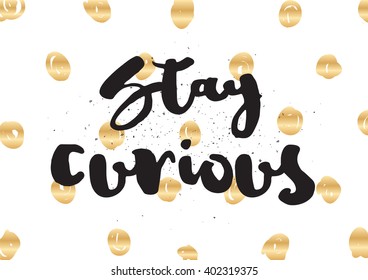 Stay curious inspirational inscription. Greeting card with calligraphy. Hand drawn lettering design. Photo overlay. Typography for banner, poster or apparel design. Vector typography.