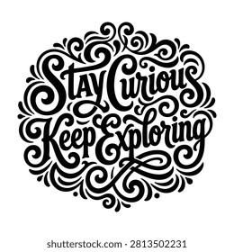 Stay curious keep exploring inspirational circular hand lettering typography with exploring