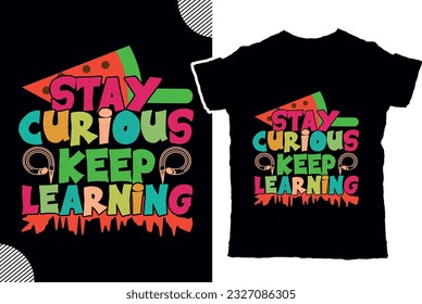 Stay curious keep learning, back to shcool t shirt design, t shirt design
