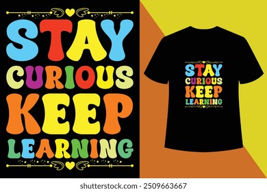 Stay curious keep learning,Black T shirt design,Back to school t shirt design vector, typography template,Welcome Back to My First Day of Shirt Design,Back to school t-shirt design.