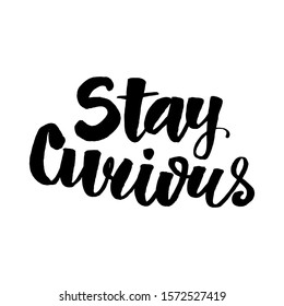 Stay curious lettering. Perfect design for greeting cards, posters, T-shirts, banners, print invitations. Vector illustration. 