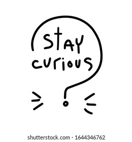 Stay curious lettering with a question mark and burst vector image. Interested person inspirational quote illustration. Learning about the things around vector design for sticker, banner or poster.