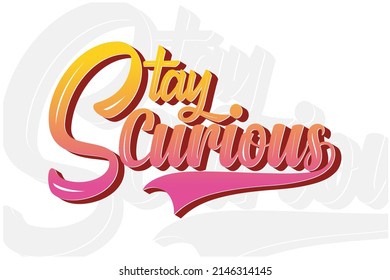 Stay curious modern motivational typography t shirt and quotes for stickers, mugs, hats, and merchandise