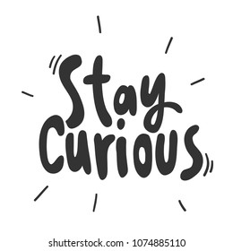 Stay curious. Sticker for social media content. Vector hand drawn illustration design. Bubble pop art comic style poster, t shirt print, post card, video blog cover