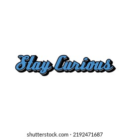 Stay curious text design vector graphics