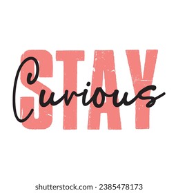 stay curious text on white background.