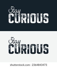 Stay curious typography t shirt design, motivational typography t shirt design, inspirational quotes t-shirt design, vector quotes lettering t shirt about modification and transformation in life.