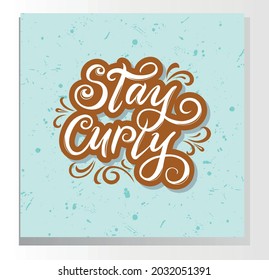 Stay curly. Hair quote, inspirational saying about curly hairstyles. Calligraphy script on a blue background, vector lettering. Poster, postcard.