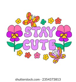Stay cute lettering quote with psychedelic flowers and butterflies. Vector illustration in hippie retro style
