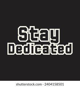 Stay dedicated motivational and inspirational quotes lettering typography t shirt design