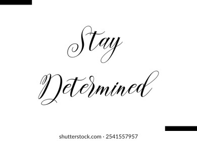 Stay determined abstract typography text motivational quotes