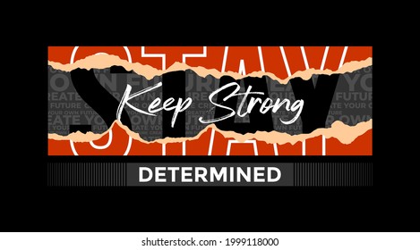 Stay determined, keep strong, modern motivational quotes typography slogan. Colorful abstract design with the lines style. Vector illustration for print tee shirt, typography, poster and other uses. 