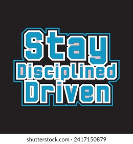 Stay disciplined driven motivational and inspirational quotes lettering typography t shirt design