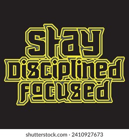 Stay disciplined focused motivational and inspirational quotes lettering typography t shirt design