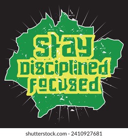 Stay disciplined focused motivational and inspirational quotes lettering typography t shirt design