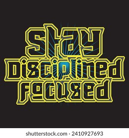 Stay disciplined focused motivational and inspirational quotes lettering typography t shirt design