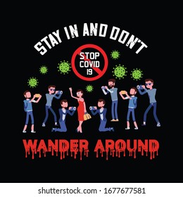 Stay in and don't wander around -vector t-shirt design template.Stay protected from 2019 Pestilence Novel Corona Virus T-shirt.Good for COVID-19 poster and label as well. Fighting corona virus.