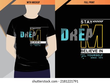 Stay dream believe in yourself typography design with t-shirt mockup, vector illustration