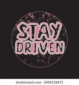 Stay driven motivational and inspirational quotes lettering typography t shirt design