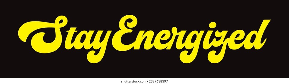 stay energized text on black background.