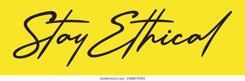 stay ethical text on yellow background.