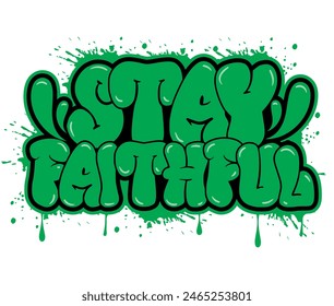 Stay faithful Chistrian slogan graffiti style typography t shirt design