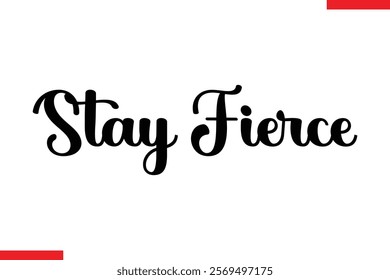 Stay Fierce Motivational inspirational text lettering