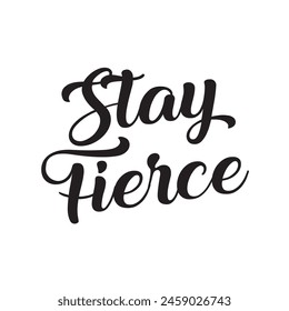 stay fierce text on white background.