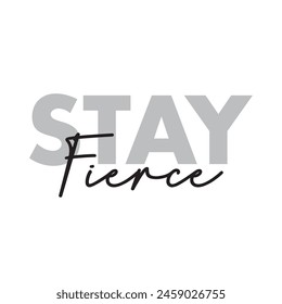 stay fierce text on white background.