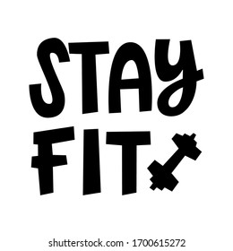 Stay fit lettering quote. Simple hand drawn text illustration.  Black and white vector banner for fitness, training, health.  Isolated on white background. Typography poster. 