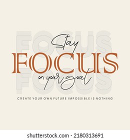 Stay focus on your goal typographic for t-shirt prints, posters and other uses.