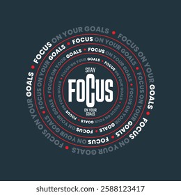 Stay focus on your goals.Stylish slogan typography tee shirt design.Motivation and inspirational quote.Clothing,t shirt,apparel and other uses
