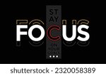 Stay focus slogan typography tee shirt design.Motivation and inspirational quote.Clothing,t shirt,apparel and other uses Vector print, typography, poster.