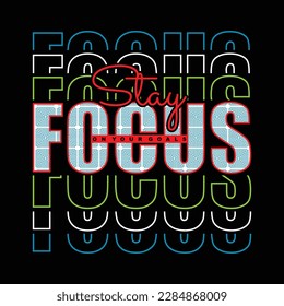 Stay focus slogan typography tee shirt design.Motivation and inspirational quote.Clothing,t shirt,apparel and other uses Vector print, typography, poster.