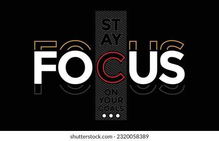 Stay focus slogan typography tee shirt design.Motivation and inspirational quote.Clothing,t shirt,apparel and other uses Vector print, typography, poster.