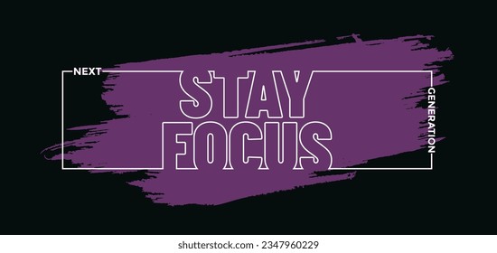 Stay focus slogan typography tee shirt design.Motivation and inspirational quote.Clothing,t shirt,apparel and other uses Vector print, typography, poster.