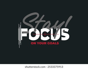 stay focus stylish motivational quotes typography slogan.
