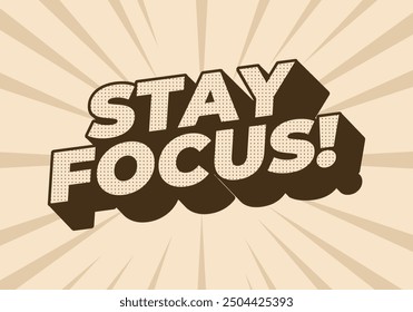 Stay focus. Text effect design in 3D style with good colors