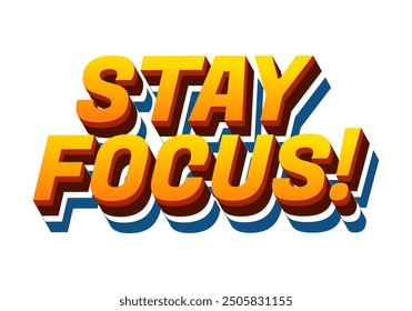 Stay focus. Text effect design in 3D style with good colors