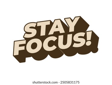 Stay focus. Text effect design in 3D style with good colors