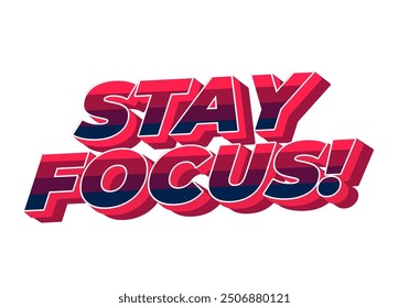 Stay focus. Text effect design in 3D style with good colors