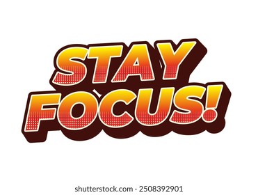 Stay focus. Text effect design in 3D style with good colors