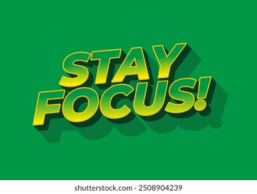 Stay focus. Text effect design in 3D style with good colors