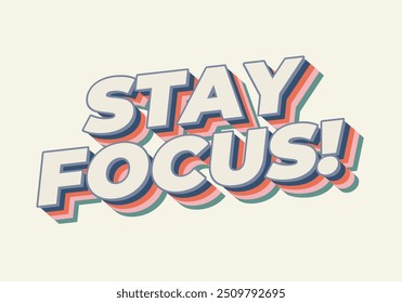 Stay focus. Text effect design in 3D style with good colors