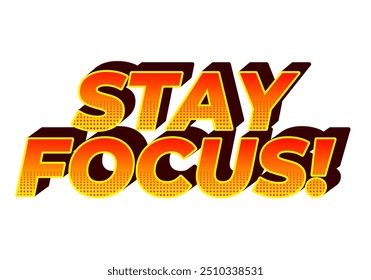 Stay focus. Text effect design in 3D style with good colors